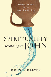 Rodney Reeves; — Spirituality According to John