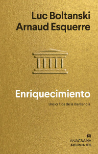 Luc Boltanski, Arnaud Esquerre — Enriquecimiento. Una crítica de la maercancía