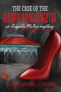 Susan Moore Jordan — Augusta McKee 02: The Case of the Disappearing Director