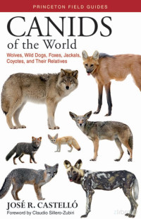 Canids of the World- Wolves, Wild Dogs, Foxes, Jackals, Coyotes, and Their Relatives — Canids of the World- Wolves, Wild Dogs, Foxes, Jackals, Coyotes, and Their Relatives