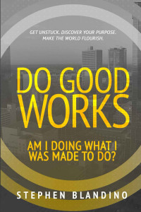 Stephen Blandino [Blandino, Stephen] — Do Good Works: Am I Doing What I Was Made to Do?