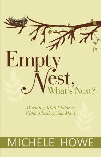 Michele Howe; — Empty Nest: What's Next?