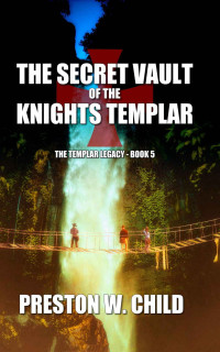 Preston W. Child — The Secret Vault of the Knights Templar