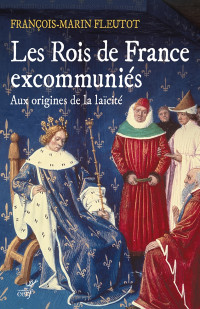 François-Marin Fleutot — Les Rois de France excommuniés