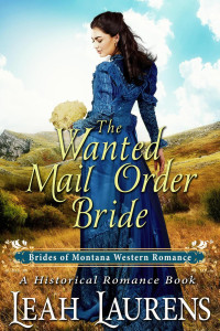 Leah Laurens — The Wanted Mail Order Bride (#10, Brides of Montana Western Romance) (A Historical Romance Book)