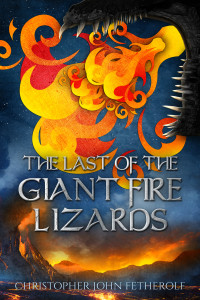 Christopher John Fetherolf — The Last of the Giant Fire Lizards