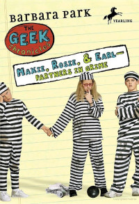 Barbara Park — Geek Chronicles 1: Maxie, Rosie, & Earl - Partners in Grime
