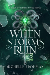 Michelle Frohman — When Storms Ruin (Realm of Istmere Book 2)