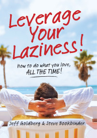 Jeff Goldberg, Steve Bookbinder — Leverage Your Laziness