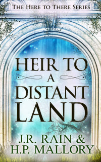 J.R. Rain & H.P. Mallory — Heir to a Distant Land – A Young Adult Fantasy Romance (Here To There Book 3)