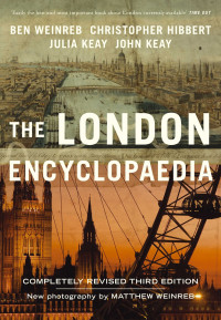 Ben Weinreb, Christopher Hibbert, Julia Keay & Keay, John — The London Encyclopaedia (Third Edition)