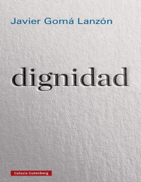 Javier Gomá Lanzón — Dignidad