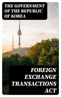 The Government of the Republic of Korea — Foreign Exchange Transactions Act