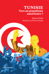 Hatem Nafti — Tunisie : vers un populisme autoritaire