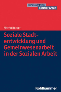 Martin Becker — Soziale Stadtentwicklung und Gemeinwesenarbeit in der Sozialen Arbeit