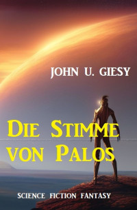 John U. Giesy — Die Stimme von Palos: Science Fiction Fantasy