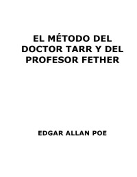 Edgar Allan Poe — El metodo del Dr. Tarr y del profesor Fether
