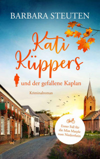 Barbara Steuten — Kati Küppers und der gefallene Kaplan: 1. Fall für die Miss Marple vom Niederrhein (German Edition)