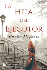 Amelia Noguera — La hija del ejecutor (Ed. Revisada)