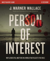 J. Warner Wallace; — Person of Interest Investigator's Guide