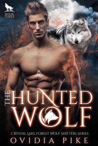 Ovidia Pike [Pike, Ovidia] — The Hunted Wolf (Crystal Lake Forest Wolf Shifters Series Book 3