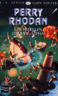 K.H. Scheer et C. Darlton - Perry Rhodan - 257 — Les rebelles d'Empire-Alpha