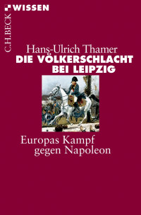 Hans-Ulrich Thamer; — Die Vlkerschlacht bei Leipzig