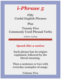 Anthony Gurling — Anthony's Fifty Useful English Phrases: Plus 25 common phrasal verbs