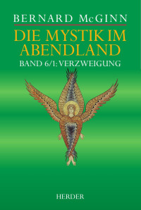 Bernard McGinn — Die Mystik im Abendland. Band 6/1: Verzweigung