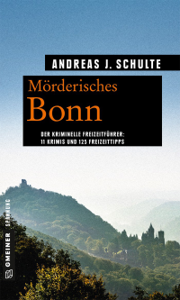 Schulte, Andreas J. — Mörderisches Bonn · 11 Krimis und 125 Freizeittipps