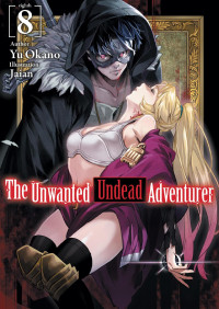 Yu Okano — The Unwanted Undead Adventurer: Volume 8