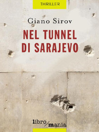 Giano Sirov [Sirov, Giano] — Nel tunnel di Sarajevo