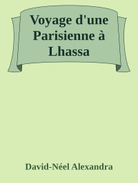 David-Néel Alexandra — Voyage d'une Parisienne à Lhassa