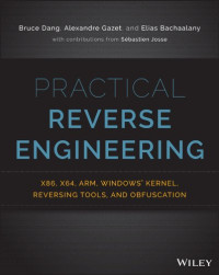 Bruce Dang, Alexandre Gazet, Elias Bachaalany — Practical Reverse Engineering: x86, x64, ARM, Windows Kernel, Reversing Tools, and Obfuscation