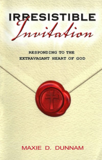 Maxie D. Dunnam; — Irresistible Invitation 40 Day Reading Book