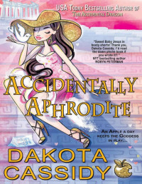 Dakota Cassidy — Accidentally Aphrodite (Accidentally Paranormal Novel Book 10)