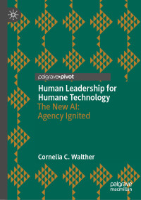 Cornelia C. Walther — Human Leadership for Humane Technology: The New AI: Agency Ignited