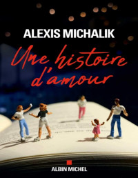 Michalik Alexis — une histoire d'amour
