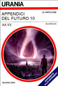 AA.VV. [Bluebook] — Appendici del Futuro 10
