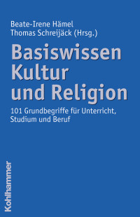 Beate-Irene Hämel, Thomas Schreijäck & Beate-Irene Hämel — Basiswissen Kultur und Religion