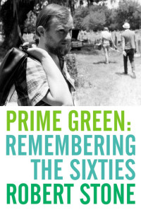 Robert Stone — Prime Green : Remembering the Sixties