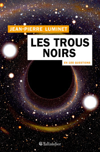 Jean-Pierre Luminet — Les trous noirs en 100 questions