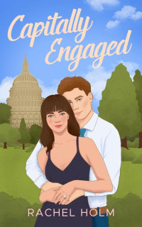 Rachel Holm — Capitally Engaged: Brandt Brothers Contemporary Romance Series Book 2