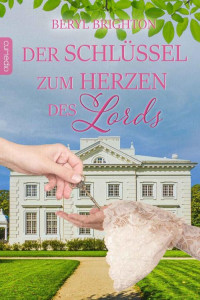 Beryl Brighton — Der Schlüssel zum Herzen des Lords (German Edition)