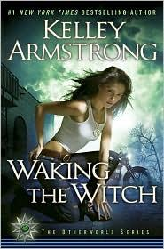 Kelley Armstrong [Armstrong, Kelley] — Waking the Witch