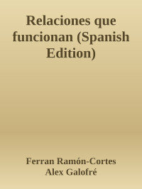 Ferran Ramón-Cortes & Alex Galofré — Relaciones que funcionan (Spanish Edition)