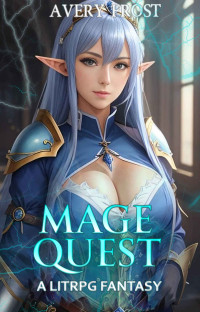 Frost, Avery — Mage Quest: A LitRPG Fantasy