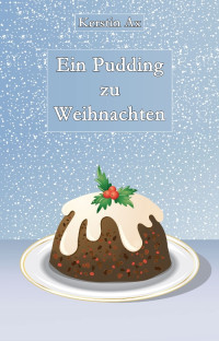 Ax, Kerstin [Ax, Kerstin] — Ein Pudding zu Weihnachten