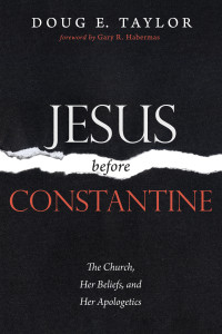 Doug E. Taylor; — Jesus Before Constantine