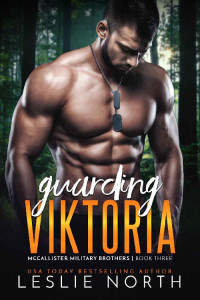 Leslie North — Guarding Viktoria (McCallister Military Brothers Book 3)